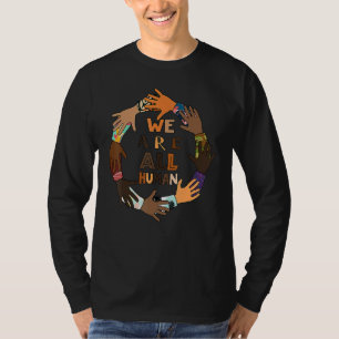 Black History Month  We Are All Human  Black Is Be T-Shirt