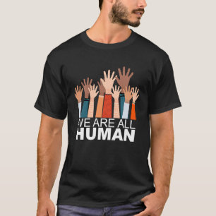 Black History Month We Are All Human Black Is Beau T-Shirt