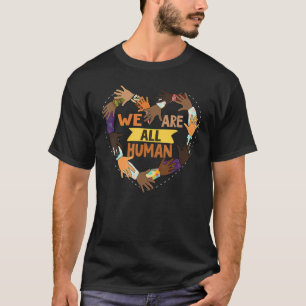 Black History Month We Are All Human Pride Raise H T-Shirt