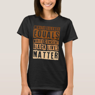 Black History Month White Silence Equals White Con T-Shirt
