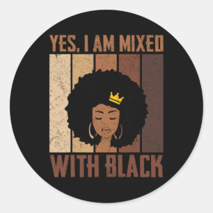Black History Month Yes I'm Mixed With Black Afric Classic Round Sticker