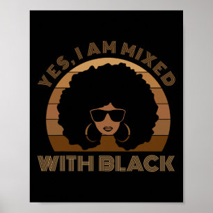 Black History Month Yes I'm Mixed With Black Afric Poster