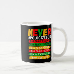 Black History Never Apologize For Your Blackness M Coffee Mug