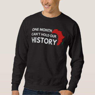 Black History One Month Can't Hold Our History Pri Sweatshirt