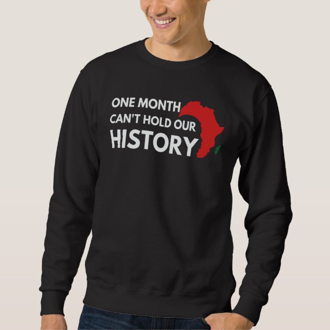 Black History One Month Can't Hold Our History Pri Sweatshirt (Front)