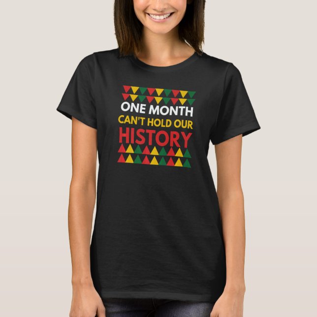 Black History One Month Can't Hold Our History Pri T-Shirt (Front)