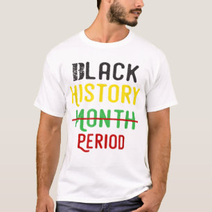 Black History Period Black Pride Black History Mon T-Shirt
