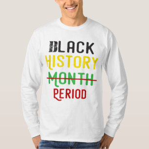 Black History Period Black Pride Black History Mon T-Shirt