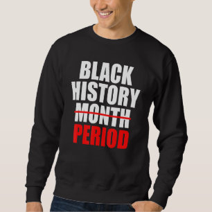 Black History Period Period Pride African American Sweatshirt