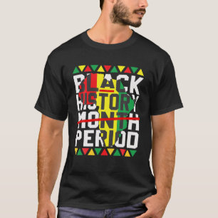 Black History Period Pride African American Men Wo T-Shirt