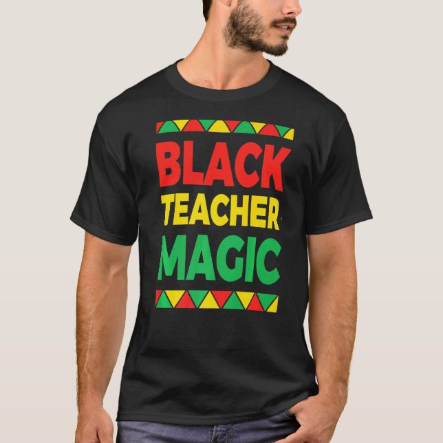 Black History Teacher Magic T-Shirt (Front)