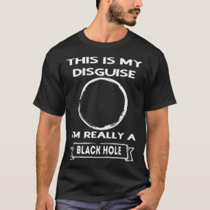 Black Hole This is My Disguise T-Shirt