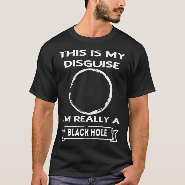 Black Hole This is My Disguise T-Shirt (Front)