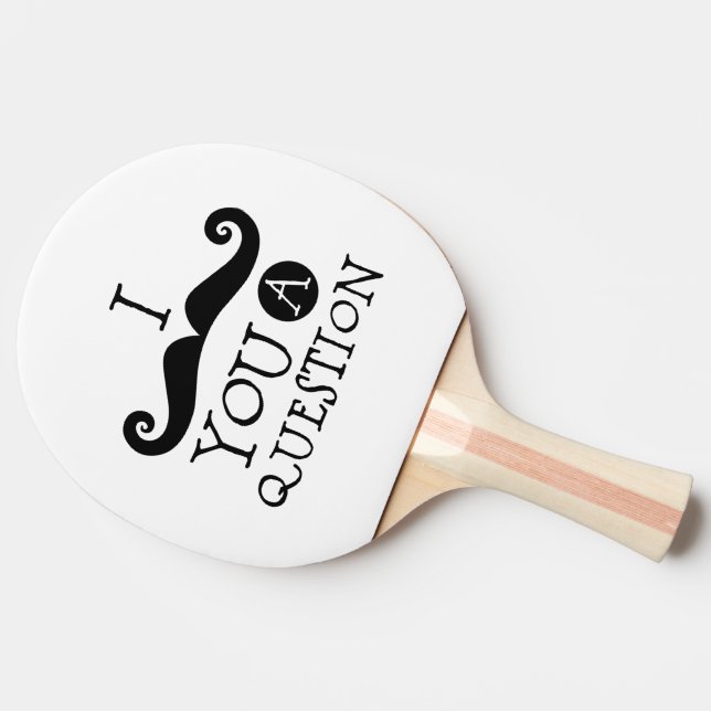 Black I moustache you a question Ping Pong Paddle (Side)