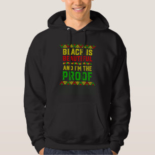 Black Is Beautiful And I m The Proof Black History Hoodie