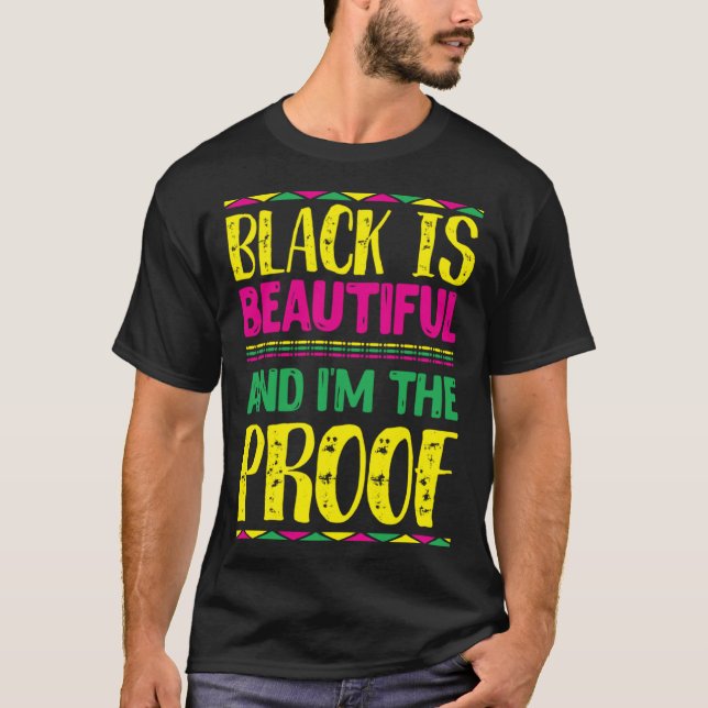 Black is Beautiful and I m the Proof People Histor T-Shirt (Front)