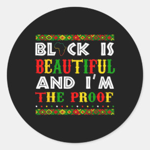 Black Is Beautiful And I'm The Proof Black History Classic Round Sticker