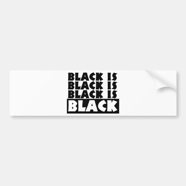 Black Is Black Bumper Sticker (Front)