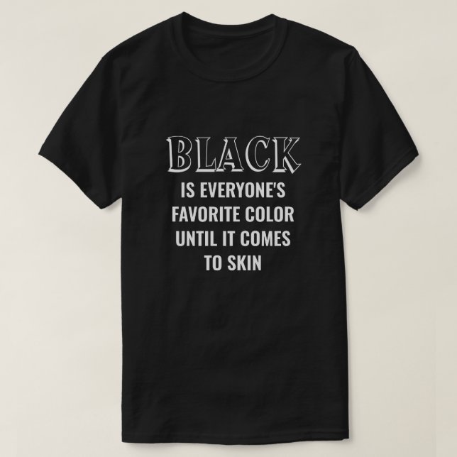 Black Is Everyone's Favourite Colour T-Shirt (Design Front)