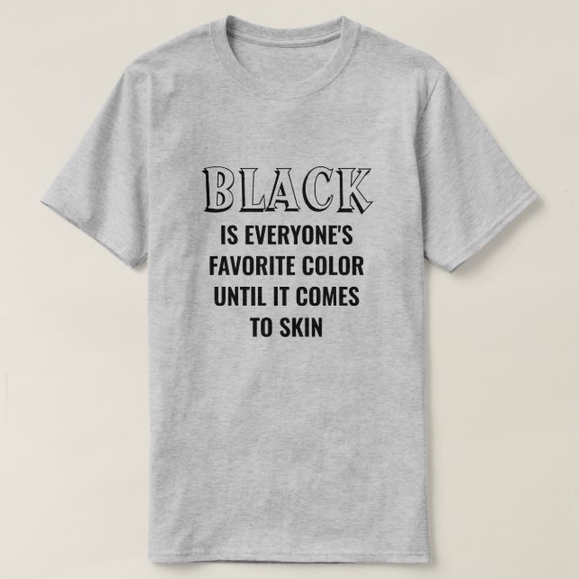 Black Is Everyone's Favourite Colour T-Shirt (Design Front)