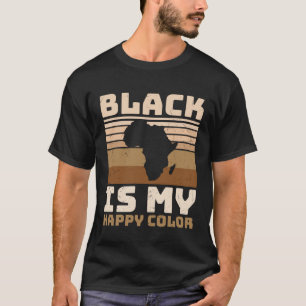Black is My Happy Color Black History BHM African T-Shirt
