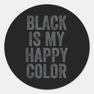 Black Is My Happy Color Goth Emo Funny Sarcastic S Classic Round Sticker