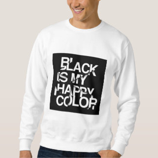 Black Is My Happy Colour-Bold Statement Sweatshirt