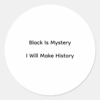 Black Is Mystery I Will Make History Classic Round Sticker