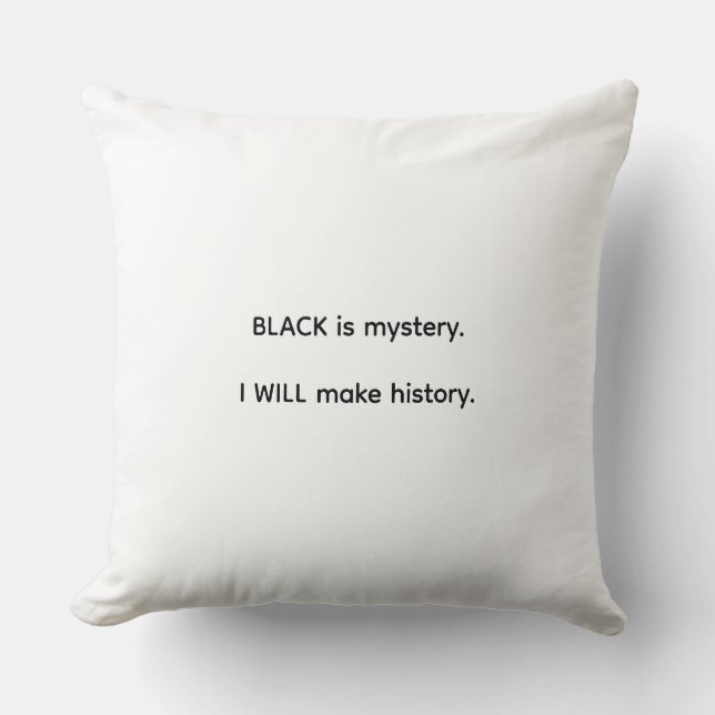 Black Is Mystery I Will Make History Cushion (Front)
