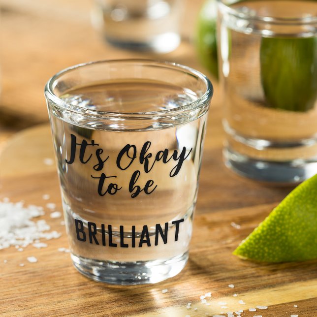 Black Its Okay To Be Brilliant Quote Text Shot Glass (Creator Uploaded)