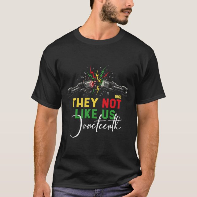 Black Juneteenth They Not Like Us Freedom Chains T-Shirt (Front)