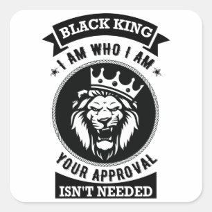 Black King I Am Who I Am, Your Approval Isn't Need Square Sticker