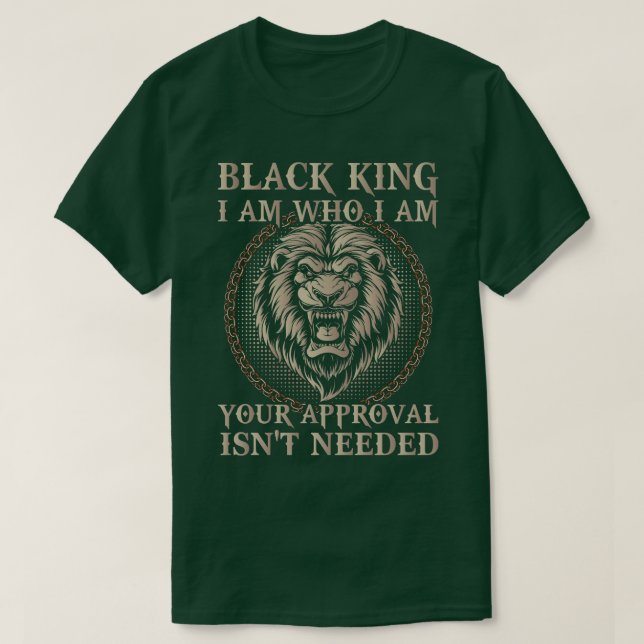 Black King I Am Who I Am Your Approval Isnt Need T-Shirt (Design Front)