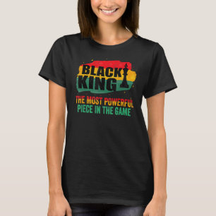 Black King The Most Powerful Piece In The Game Bla T-Shirt