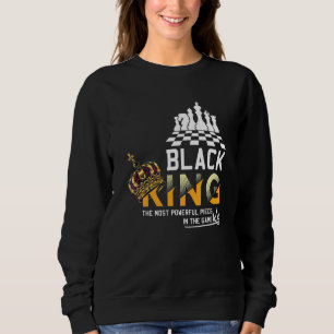 Black King The Most Powerful Piece In The Game His Sweatshirt
