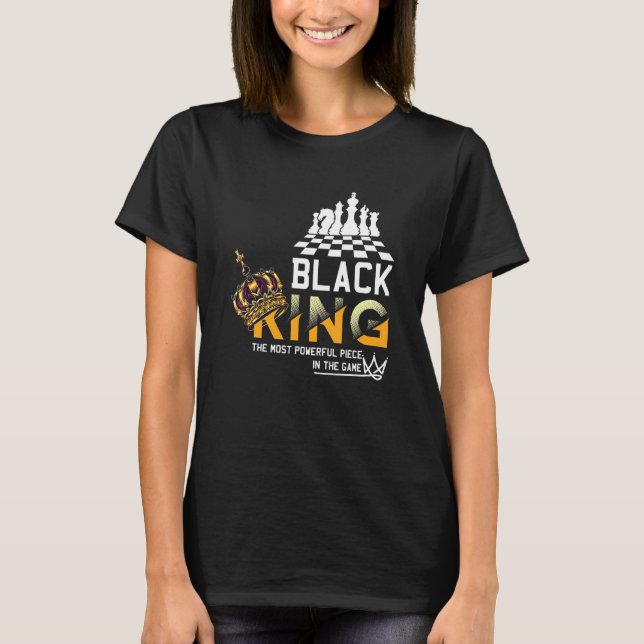 Black King The Most Powerful Piece In The Game His T-Shirt (Front)