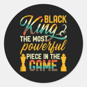 Black King The Most Powerful Piece In The Game Men Classic Round Sticker