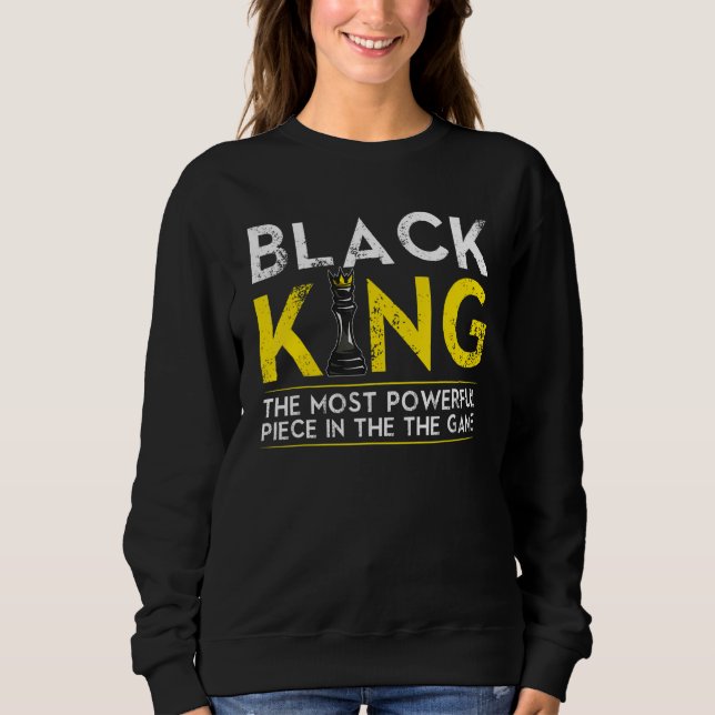 Black King The Most Powerful Piece In The Game Sweatshirt (Front)