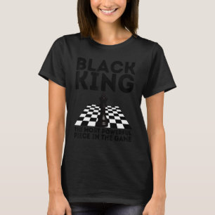 BLACK KING The Most Powerful Piece In The Game T-Shirt