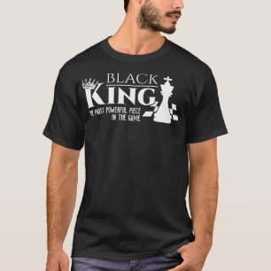 Black King - The Most Powerful Piece In The Game T-Shirt
