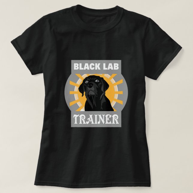 Black Lab Trainer Labrador Retriever Dog Training  T-Shirt (Design Front)
