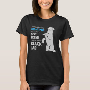 Black Lab Whoever Said Diamonds Are A Girls Best F T-Shirt