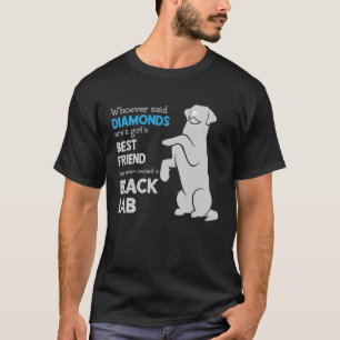 Black Lab Whoever Said Diamonds Are A Girls Best F T-Shirt