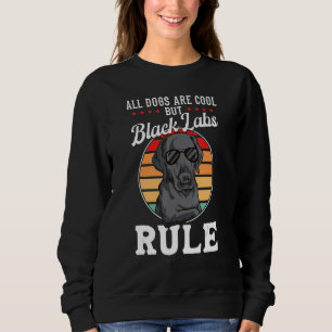 Black Labrador Black Labs Rule Black Labrador Sweatshirt