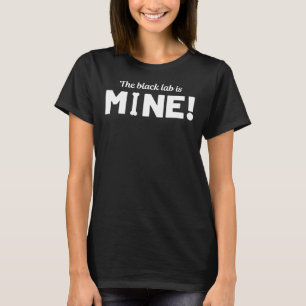 Black Labrador Mine! T-Shirt