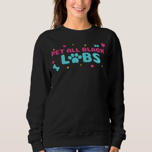 Black Labrador Pet All Black Labs Sweatshirt