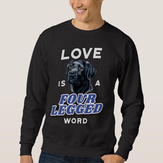 Black Labrador Retriever Dog Pet Owner Love Is A F Sweatshirt (Front)