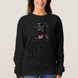 Black Labrador Retriever Stickers I M Sorry My Dog Sweatshirt