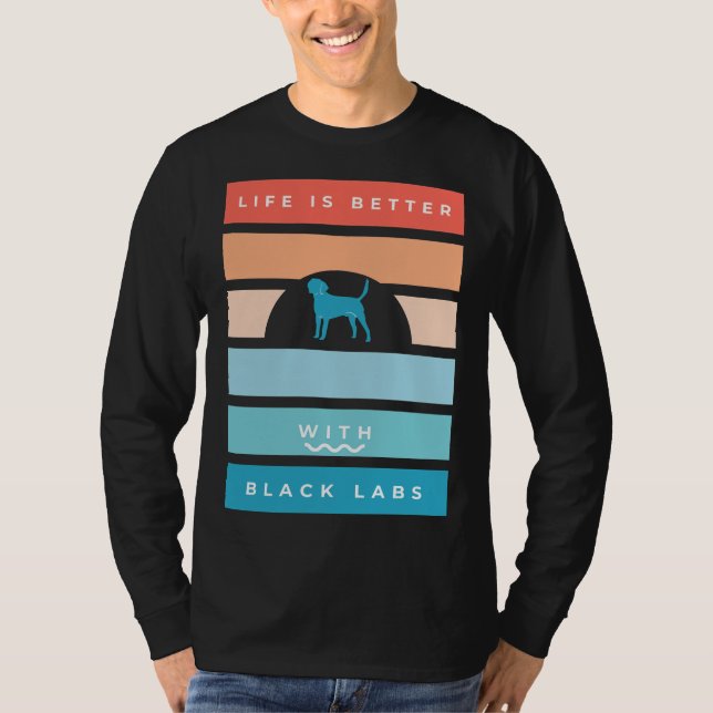 Black Labrador Retro Life Is Better T-Shirt (Front)