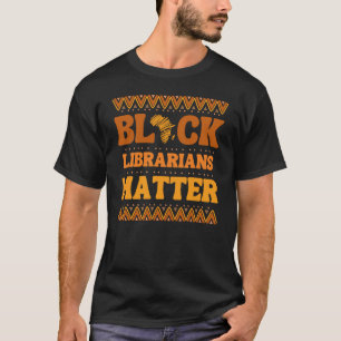Black Librarians Matter African American Black His T-Shirt